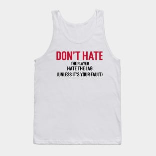 Don't hate the player, hate the lag. (Unless it's your fault.) Tank Top